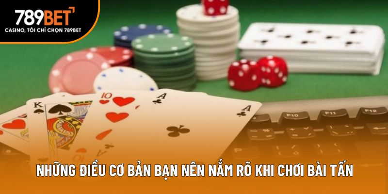 Những điều cơ bản bạn nên nắm rõ khi chơi bài tấn